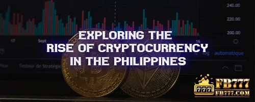 Exploring the Rise of Cryptocurrency in the Philippines